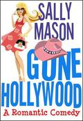 Gone Hollywood: A Romantic Comedy by Sally Mason
