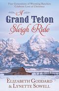 A Grand Teton Sleigh Ride: Four Generations of Wyoming Ranchers Celebrate Love at Christmas by Lynette Sowell