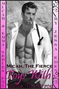 Micah, The Fierce Toys With Emma, The Brave (Micah & Emma #5) by Jessa Eden