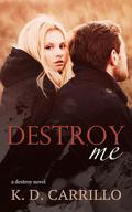 Destroy Me (Destroy #2) by K.D. Carrillo
