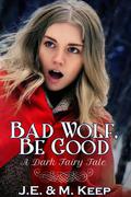 Bad Wolf, Be Good by J.M. Keep