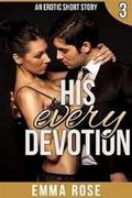 His Every Devotion: (The Billionaire's Contract #3) by Emma Rose