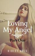 Loving My Angel: Part One (Loving My Angel #1) by Violet Haze