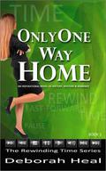 Only One Way Home: an inspirational novel of history, mystery & romance (Rewinding Time #2) by Deborah Heal