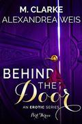 Behind the Door (Part #3) by M. Clarke