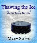 Thawing the Ice (The Ice series #4) by Mary Smith