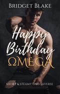 Happy Birthday, Omega: Short and Steamy Omegaverse by Bridget Blake
