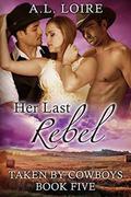 Her Last Rebel (Taken by Cowboys #5) by A.L. Loire