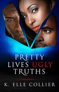 Pretty Lives Ugly Truths by K. Elle Collier
