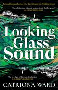 Looking Glass Sound by Catriona Ward