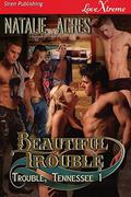 Beautiful Trouble (Trouble, Tennessee ) by Natalie Acres