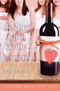 Destiny and a Bottle of Merlot (Like Sisters #3) by Bria Marche