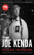 Killer Triggers: Murder Comes Down to Sex, Drugs, or Money by Joe Kenda