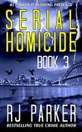 Serial Homicide Volume 3 - Australian Serial Killers (Notorious Serial Killers #3) by R.J. Parker