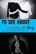 To See About A Guy: An M/M collection by Aria Grace, Brandon Shire, Hans M. Hirschi, Jennah Scott, Sara York by Jennah Scott