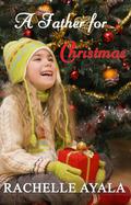 A Father for Christmas by Rachelle Ayala