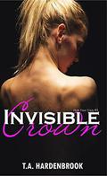 Invisible Crown (Hide Your Crazy #3) by T.A. Hardenbrook