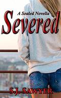 Severed: A Sealed Series Novella by S.J. Sawyer