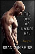The Love of Wicked Men - Episode 2 (The Love of Wicked Men #2) by Brandon Shire