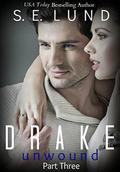 Drake Unwound 3 (The Drake #7) by S. E. Lund