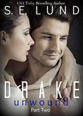 Drake Unwound 2 (The Drake #6) by S. E. Lund