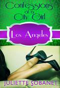 Confessions of a City Girl: Los Angeles (A Confessions Novella #1) by Juliette Sobanet