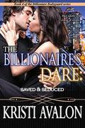 The Billionaire's Dare: Saved & Seduced (Billionaire Bodyguard #4) by Kristi Avalon