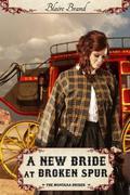 A New Bride At Broken Spur (The Montana Brides #3) by Blaire Brand