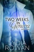 Two Weeks in Geneva: Book Three (Two Weeks in Geneva #3) by Lydia Rowan