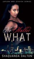No Matter What  (The Finale)  (Jaylen and Jessica) by Shaquanda Dalton