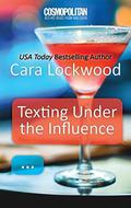 Texting Under the Influence by Cara Lockwood