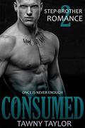 Stepbrother Romance 2 - Consumed: A New Adult Alpha Billionaire Romance by Tawny Taylor