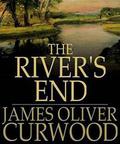 The River's End  (Illustrated) by James Oliver Curwood