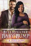 Billionaire Baby Bump: Billionaire BWWM Pregnancy Romance by J.A. Fielding
