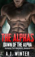 Dystopian Post Apocalyptic Romance: The Alphas: Dawn of the Alpha by A.J. Winter