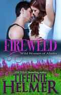 Fireweed (Wild Women of Alaska #3) by Tiffinie Helmer