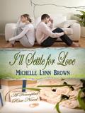 I'll Settle for Love (The Trampled Rose #3) by Michelle Lynn Brown