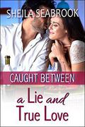 Caught Between a Lie and True Love by Sheila Seabrook