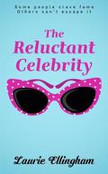 The Reluctant Celebrity by Laurie Ellingham
