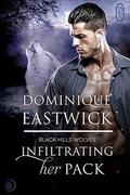 Infiltrating Her Pack (Black Hills Wolves #20) by Dominique Eastwick