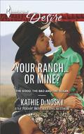 Your Ranch...Or Mine? (The Good, The Bad, and The Texan #3) by Kathie DeNosky