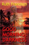 Good Morning, Darkness by Ruth Francisco