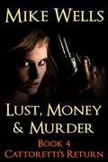 Lust, Money & Murder, Book 4 - Cattoretti's Return (Lust, Money & Murder Series #4) by Mike Wells