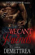 We Can't Be Friends by Demettrea