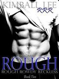 Rough (Rough Rowdy Reckless #2) by Kimball Lee
