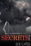 The Consequence of Secrets - Part One (The Consequence of Secrets #1) by Eve Cates