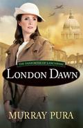 London Dawn (The Danforths of Lancashire #3) by Murray Pura