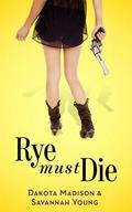Rye Must Die (Izzy & Max #1) by Dakota Madison
