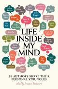 Life Inside My Mind: 31 Authors Share Their Personal Struggles by Cynthia Hand