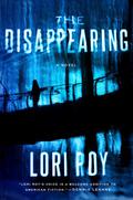 The Disappearing: A Novel by Lori Roy
